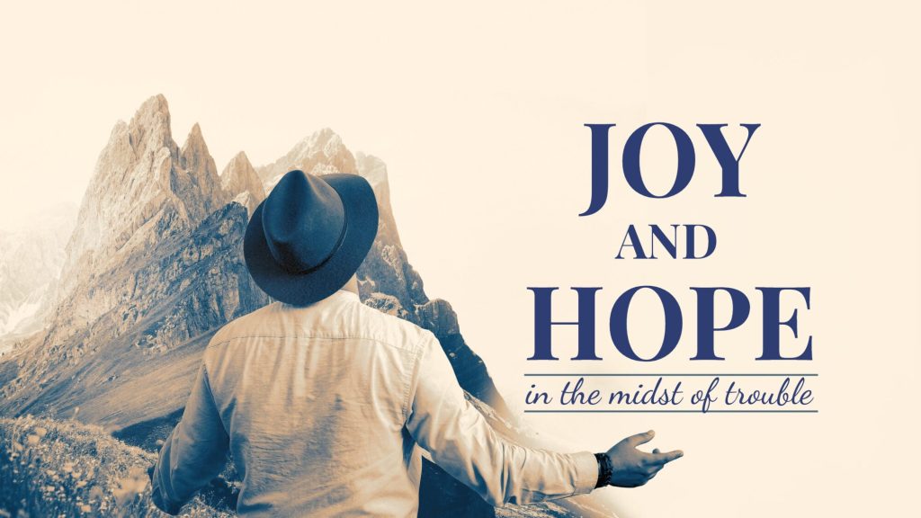 Joy and Hope in the Midst of Trouble