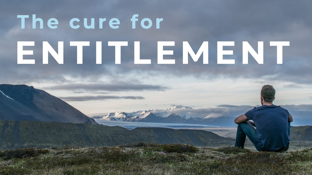 The Cure for Entitlement